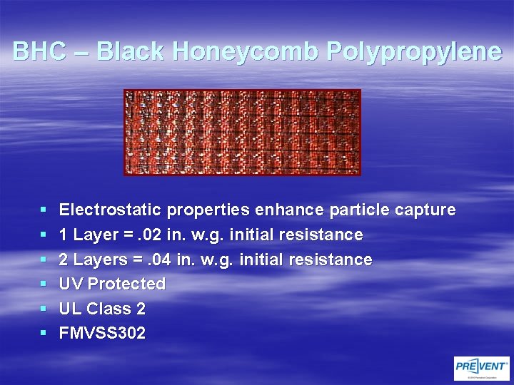 BHC – Black Honeycomb Polypropylene § § § Electrostatic properties enhance particle capture 1