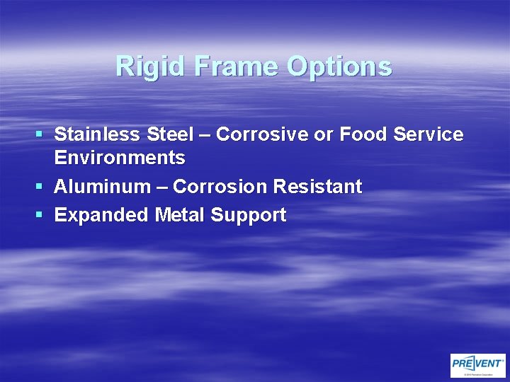 Rigid Frame Options § Stainless Steel – Corrosive or Food Service Environments § Aluminum