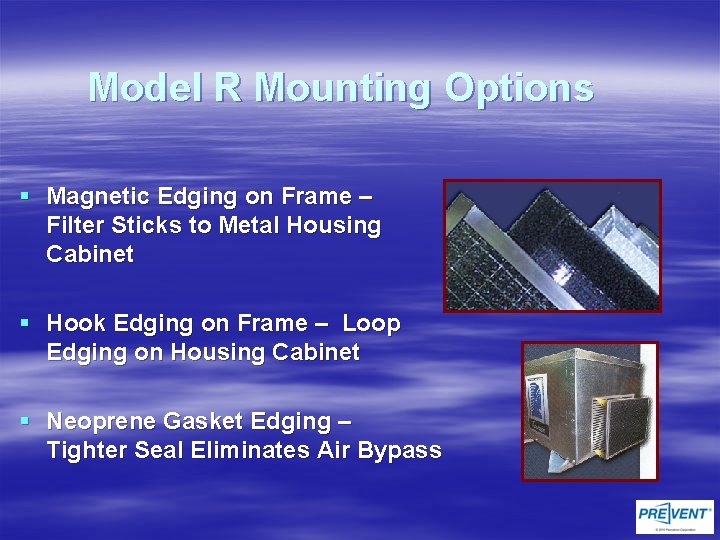 Model R Mounting Options § Magnetic Edging on Frame – Filter Sticks to Metal