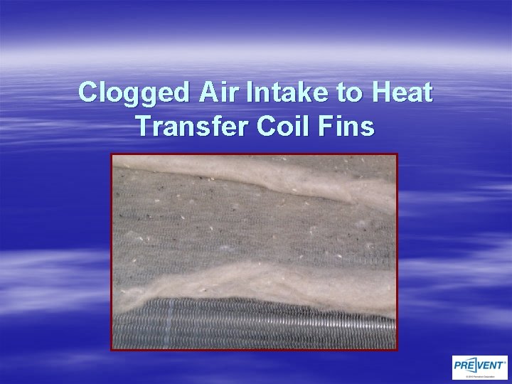 Clogged Air Intake to Heat Transfer Coil Fins 