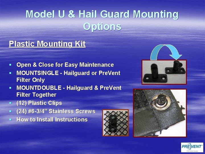 Model U & Hail Guard Mounting Options Plastic Mounting Kit § Open & Close