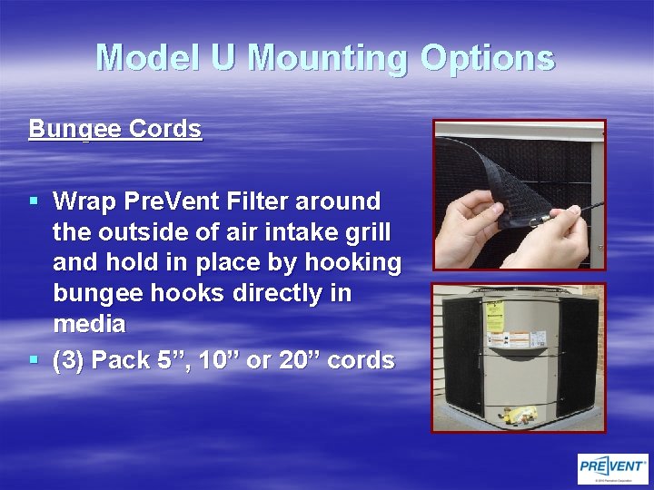 Model U Mounting Options Bungee Cords § Wrap Pre. Vent Filter around the outside