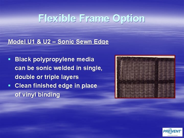 Flexible Frame Option Model U 1 & U 2 – Sonic Sewn Edge §