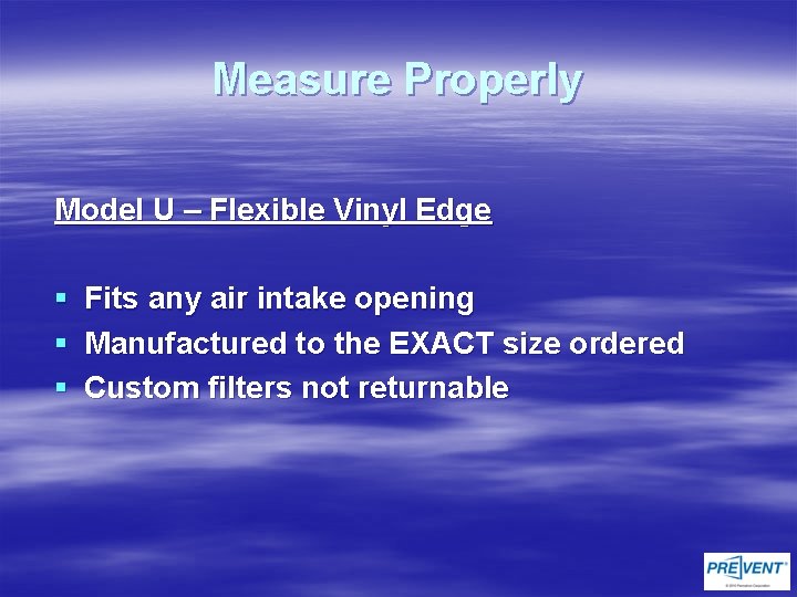 Measure Properly Model U – Flexible Vinyl Edge § § § Fits any air