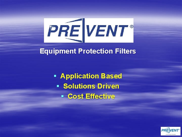 Equipment Protection Filters § Application Based § Solutions Driven § Cost Effective 