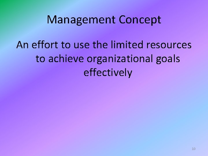 Management Concept An effort to use the limited resources to achieve organizational goals effectively