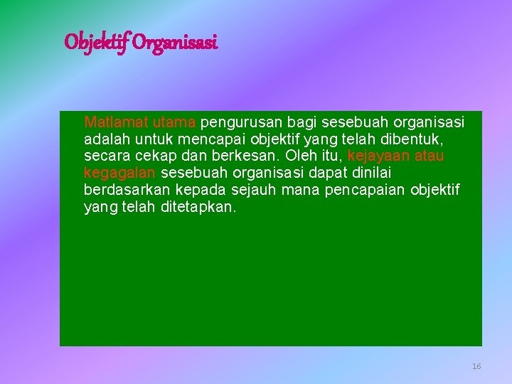 Objektif Organisasi Matlamat utama pengurusan bagi sesebuah organisasi adalah untuk mencapai objektif yang telah