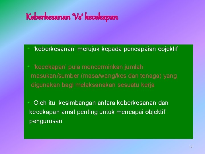 Keberkesanan ‘Vs’ kecekapan ‘keberkesanan’ merujuk kepada pencapaian objektif ‘kecekapan’ pula mencerminkan jumlah masukan/sumber (masa/wang/kos