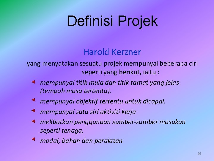 Definisi Projek Harold Kerzner yang menyatakan sesuatu projek mempunyai beberapa ciri seperti yang berikut,