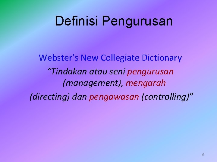 Definisi Pengurusan Webster’s New Collegiate Dictionary “Tindakan atau seni pengurusan (management), mengarah (directing) dan