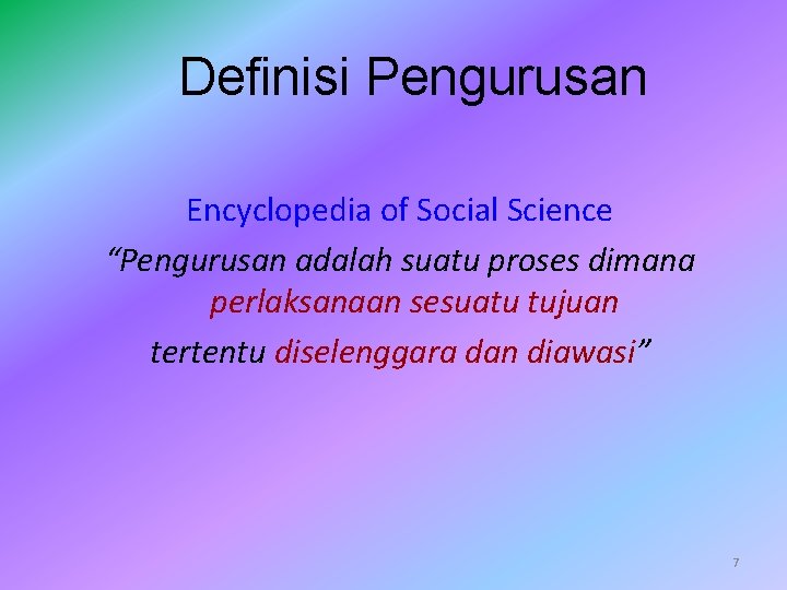 Definisi Pengurusan Encyclopedia of Social Science “Pengurusan adalah suatu proses dimana perlaksanaan sesuatu tujuan