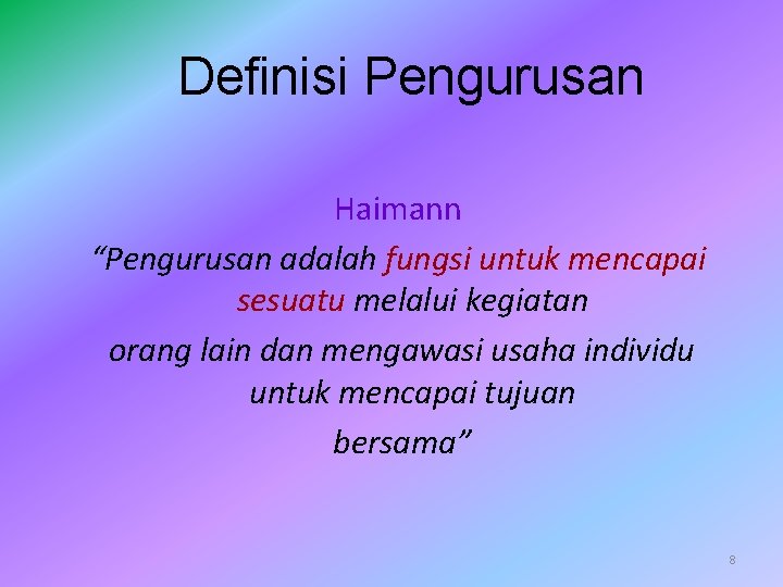 Definisi Pengurusan Haimann “Pengurusan adalah fungsi untuk mencapai sesuatu melalui kegiatan orang lain dan