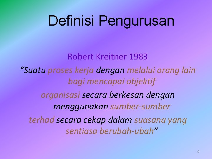 Definisi Pengurusan Robert Kreitner 1983 “Suatu proses kerja dengan melalui orang lain bagi mencapai