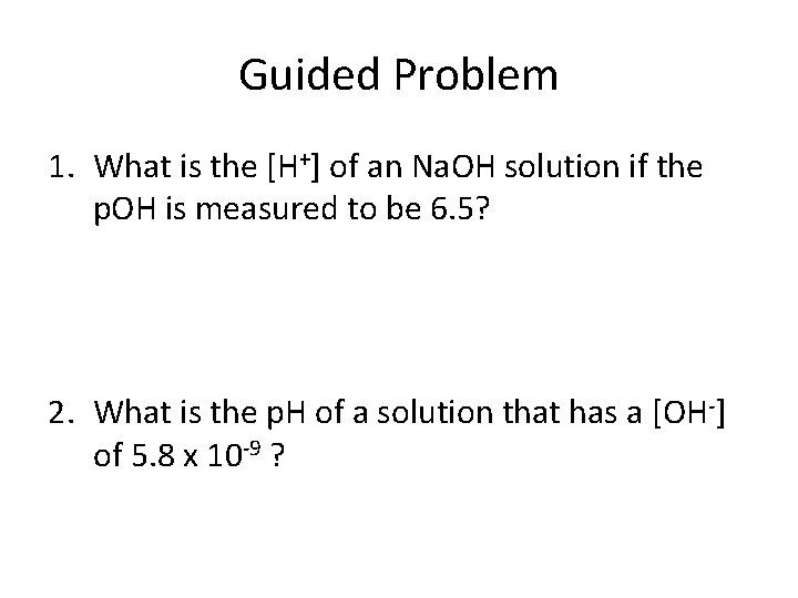 Guided Problem 1. What is the [H+] of an Na. OH solution if the