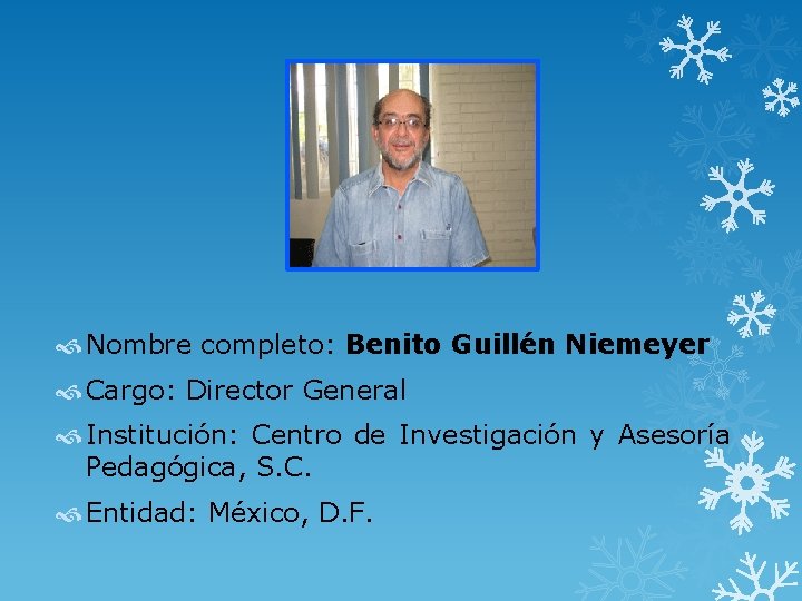  Nombre completo: Benito Guillén Niemeyer Cargo: Director General Institución: Centro de Investigación y