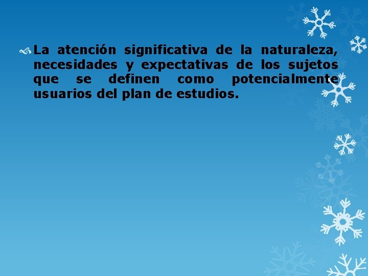  La atención significativa de la naturaleza, necesidades y expectativas de los sujetos que