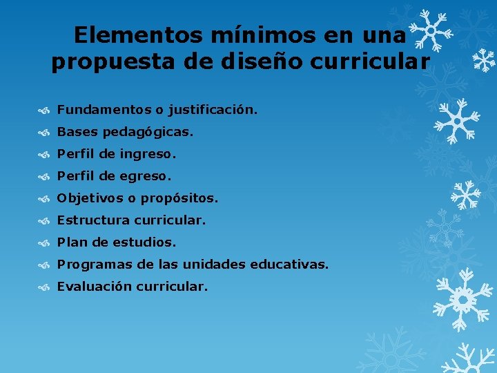 Elementos mínimos en una propuesta de diseño curricular Fundamentos o justificación. Bases pedagógicas. Perfil