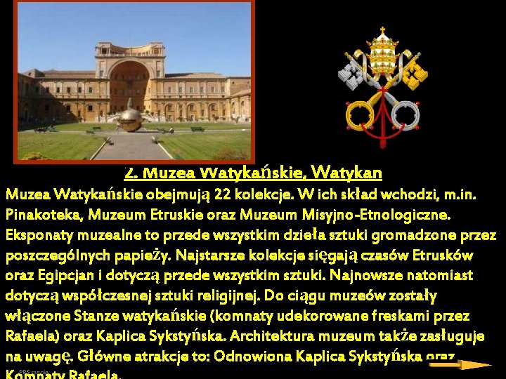 2. Muzea Watykańskie, Watykan Muzea Watykańskie obejmują 22 kolekcje. W ich skład wchodzi, m.