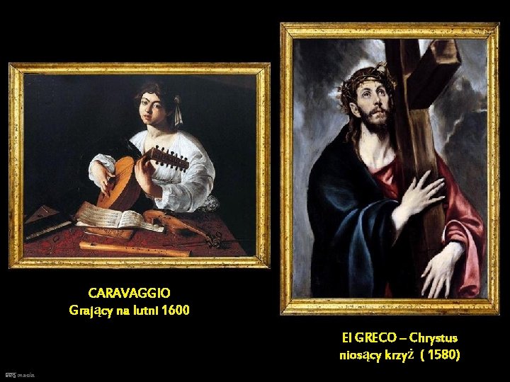 CARAVAGGIO Grający na lutni 1600 El GRECO – Chrystus niosący krzyż ( 1580) PPS