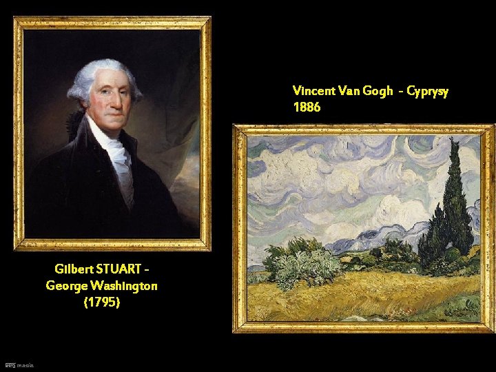 Vincent Van Gogh - Cyprysy 1886 Gilbert STUART George Washington (1795) PPS mania 