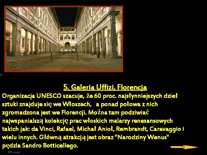 5. Galeria Uffizi, Florencja Organizacja UNESCO szacuje, że 60 proc. najsłynniejszych dzieł sztuki znajduje