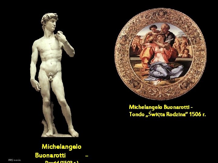 Michelangelo Buonarotti Tondo „Święta Rodzina” 1506 r. PPS mania Michelangelo Buonarotti – 