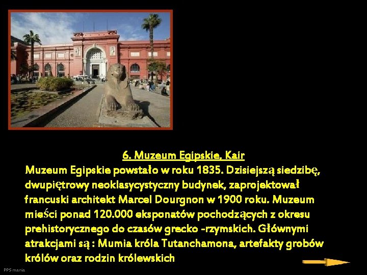 6. Muzeum Egipskie, Kair Muzeum Egipskie powstało w roku 1835. Dzisiejszą siedzibę, dwupiętrowy neoklasycystyczny