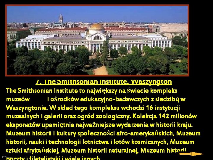 7. The Smithsonian Institute, Waszyngton The Smithsonian Institute to największy na świecie kompleks muzeów