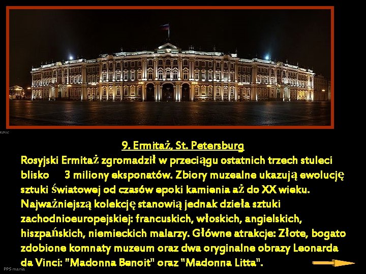 9. Ermitaż, St. Petersburg Rosyjski Ermitaż zgromadził w przeciągu ostatnich trzech stuleci blisko 3