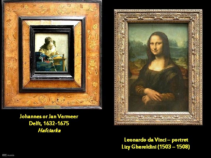 Johannes or Jan Vermeer Delft, 1632 -1675 Hafciarka Leonardo da Vinci – portret Lizy