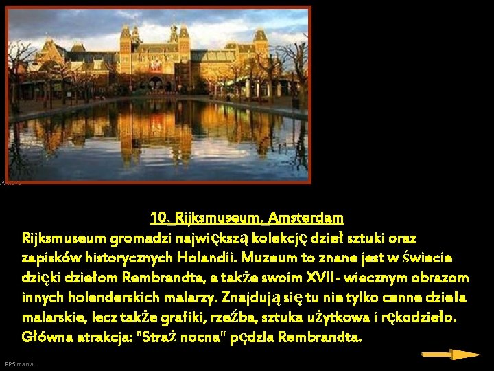 10. Rijksmuseum, Amsterdam Rijksmuseum gromadzi największą kolekcję dzieł sztuki oraz zapisków historycznych Holandii. Muzeum