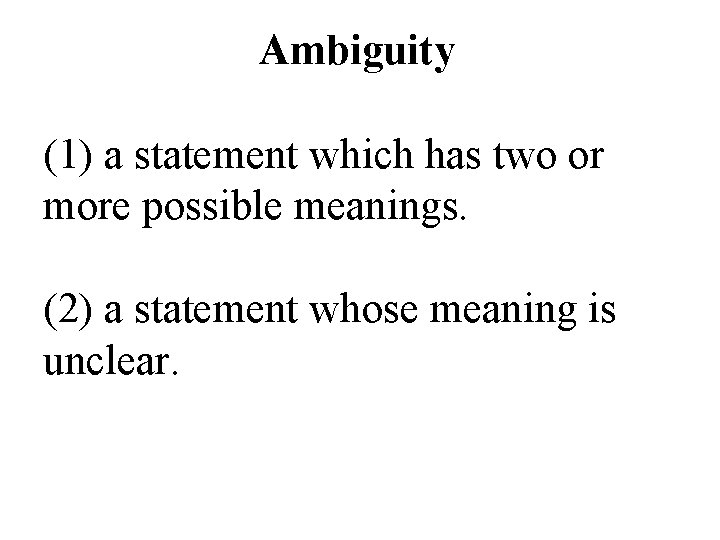 Ambiguity (1) a statement which has two or more possible meanings. (2) a statement