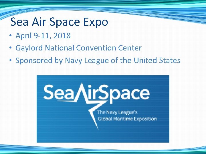 Sea Air Space Expo • April 9 -11, 2018 • Gaylord National Convention Center