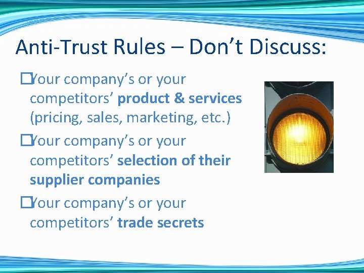 Anti-Trust Rules – Don’t Discuss: �Your company’s or your competitors’ product & services (pricing,