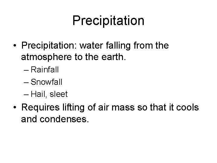 Precipitation • Precipitation: water falling from the atmosphere to the earth. – Rainfall –