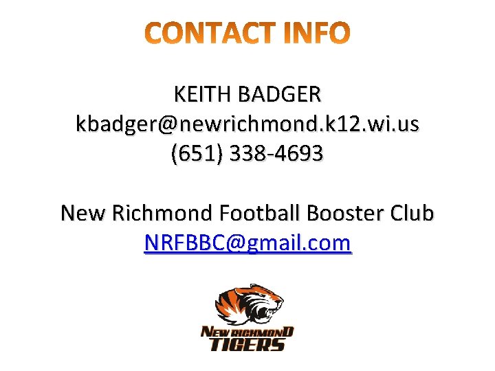 KEITH BADGER kbadger@newrichmond. k 12. wi. us (651) 338 -4693 New Richmond Football Booster