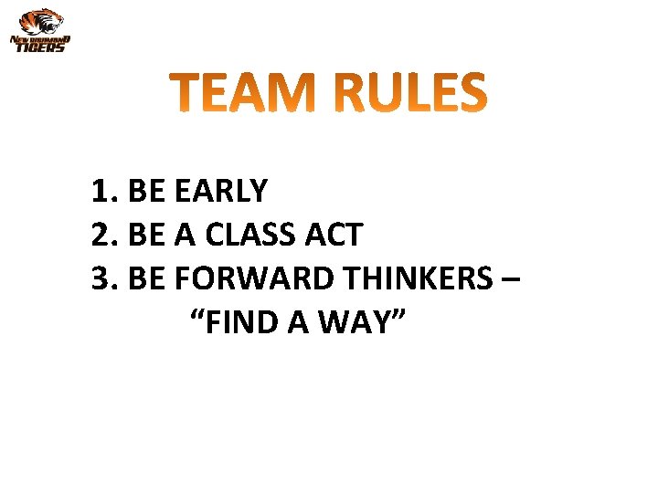 1. BE EARLY 2. BE A CLASS ACT 3. BE FORWARD THINKERS – “FIND