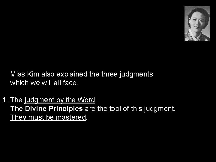 Miss Kim also explained the three judgments which we will all face. 1. The