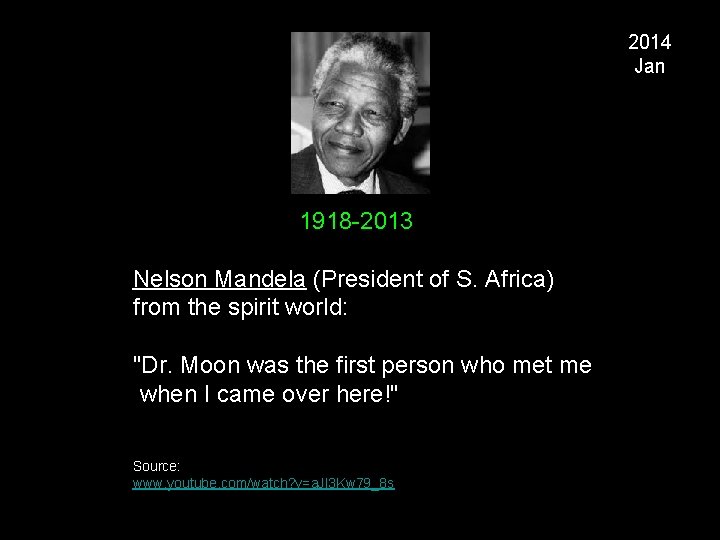 2014 Jan 1918 -2013 Nelson Mandela (President of S. Africa) from the spirit world: