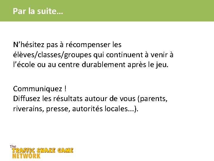 Par la suite… N’hésitez pas à récompenser les élèves/classes/groupes qui continuent à venir à
