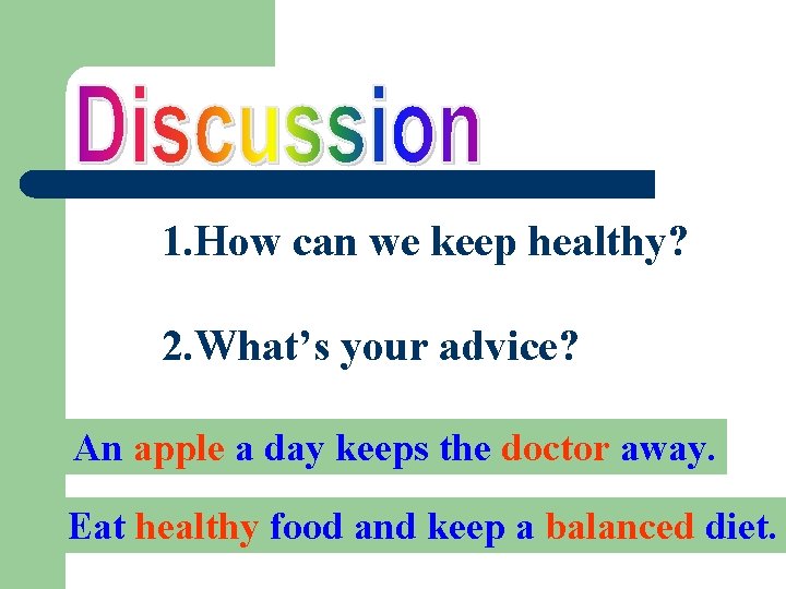 1. How can we keep healthy? 2. What’s your advice? An apple a day