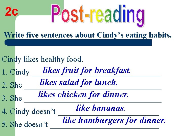 2 c Write five sentences about Cindy’s eating habits. Cindy likes healthy food. likes
