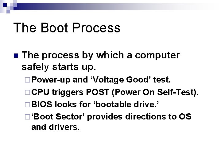 The Boot Process n The process by which a computer safely starts up. ¨ The Boot Process n The process by which a computer safely starts up. ¨