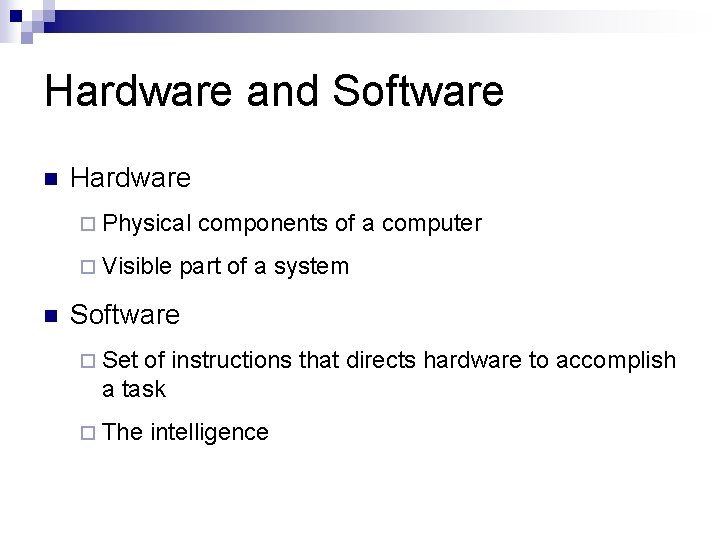 Hardware and Software n Hardware ¨ Physical ¨ Visible n components of a computer Hardware and Software n Hardware ¨ Physical ¨ Visible n components of a computer