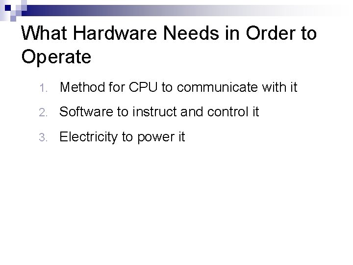 What Hardware Needs in Order to Operate 1. Method for CPU to communicate with What Hardware Needs in Order to Operate 1. Method for CPU to communicate with