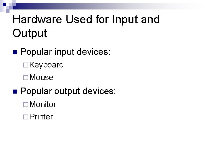 Hardware Used for Input and Output n Popular input devices: ¨ Keyboard ¨ Mouse Hardware Used for Input and Output n Popular input devices: ¨ Keyboard ¨ Mouse