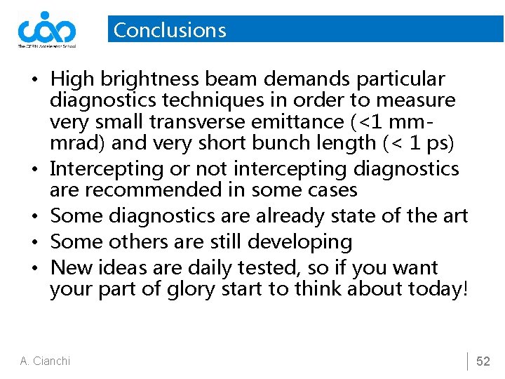 Conclusions • High brightness beam demands particular diagnostics techniques in order to measure very