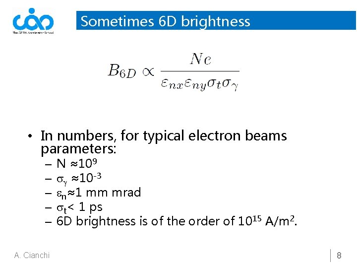 Sometimes 6 D brightness • In numbers, for typical electron beams parameters: – –