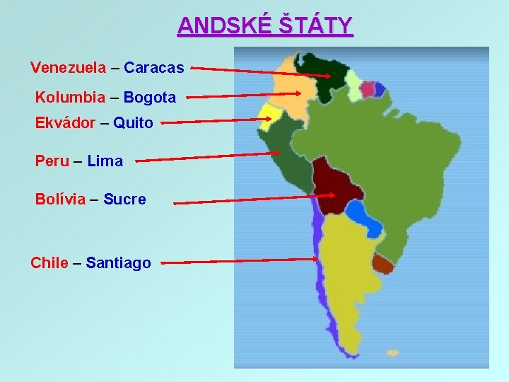 ANDSKÉ ŠTÁTY Venezuela – Caracas Kolumbia – Bogota Ekvádor – Quito Peru – Lima