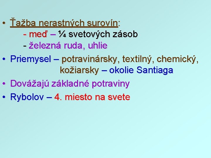  • Ťažba nerastných surovín: - meď – ¼ svetových zásob - železná ruda,